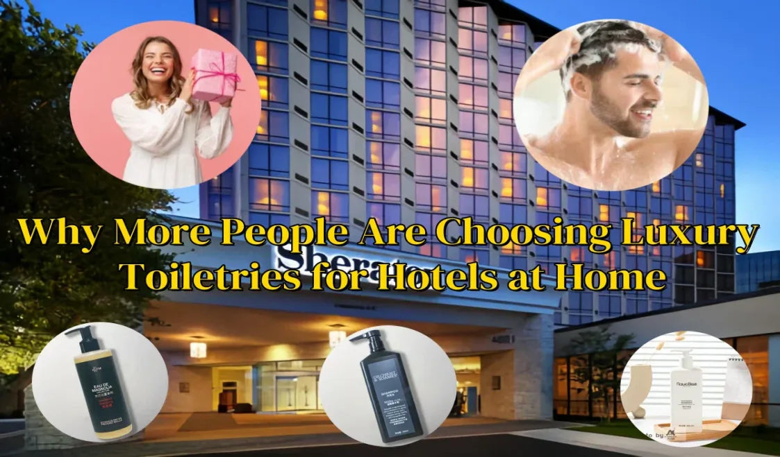 Why More People Are Choosing Luxury Toiletries for Hotels at Home